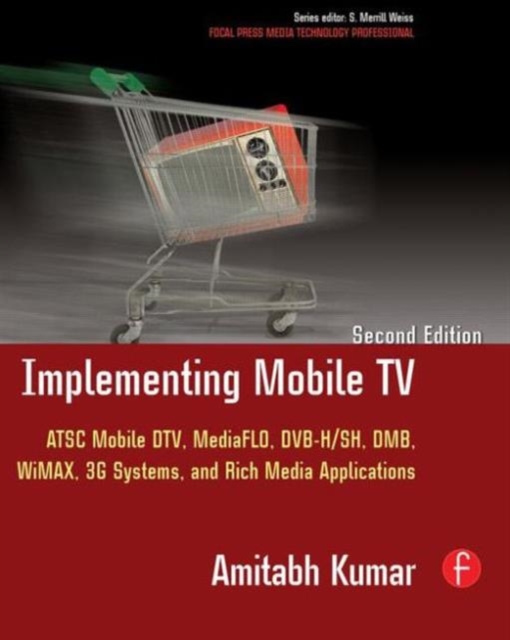 Implementing Mobile TV : ATSC Mobile DTV, MediaFLO, DVB-H/SH, DMB,WiMAX, 3G Systems, and Rich Media Applications, Paperback / softback Book