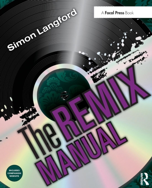 The Remix Manual : The Art and Science of Dance Music Remixing with Logic, Paperback / softback Book
