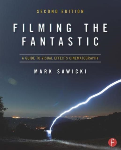 Filming the Fantastic:  A Guide to Visual Effects Cinematography : A Guide to Visual Effects Cinematography, Paperback / softback Book