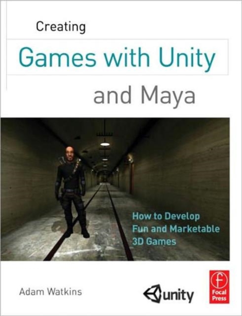 Creating Games with Unity and Maya : How to Develop Fun and Marketable 3D Games, Paperback / softback Book