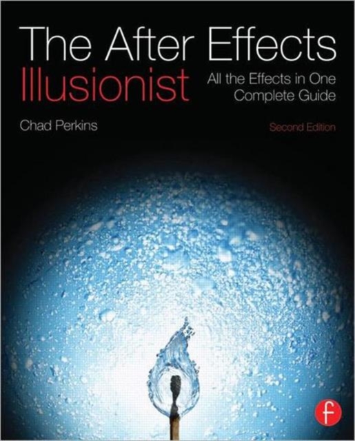 The After Effects Illusionist : All the Effects in One Complete Guide, Paperback / softback Book