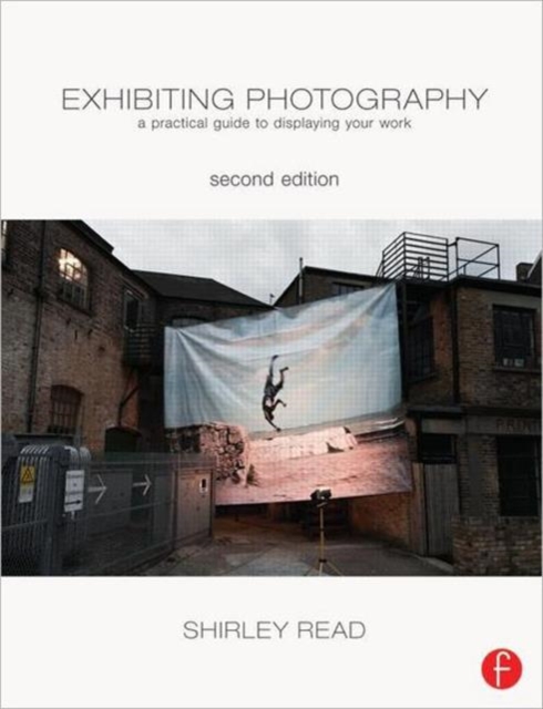 Exhibiting Photography : A Practical Guide to Displaying Your Work, Paperback / softback Book