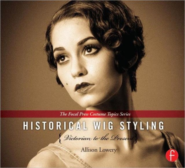 Historical Wig Styling: Victorian to the Present, Hardback Book