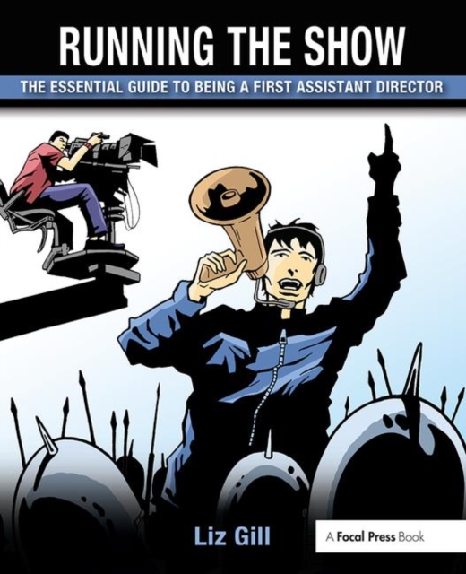Running the Show : The Essential Guide to Being a First Assistant Director, Paperback / softback Book