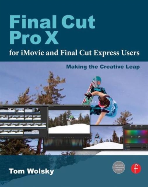 Final Cut Pro X for iMovie and Final Cut Express Users : Making the Creative Leap, Paperback / softback Book