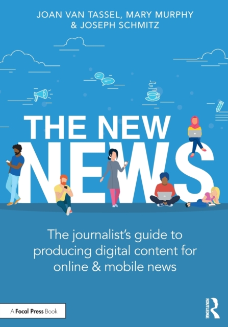 The New News : The Journalist’s Guide to Producing Digital Content for Online & Mobile News, Paperback / softback Book