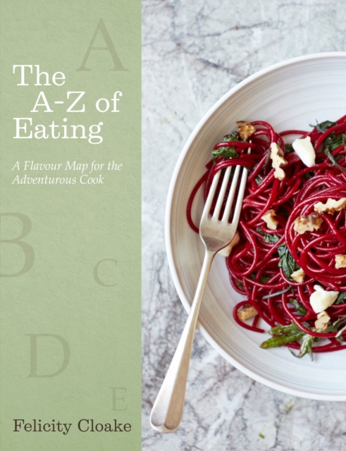 The A-Z of Eating : A Flavour Map for the Adventurous Cook, Hardback Book