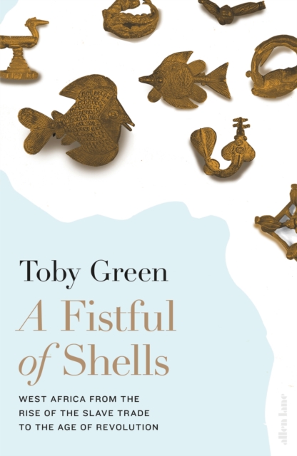 A Fistful of Shells : West Africa from the Rise of the Slave Trade to the Age of Revolution, Hardback Book