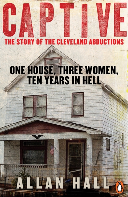 Captive : One House, Three Women and Ten Years in Hell, EPUB eBook