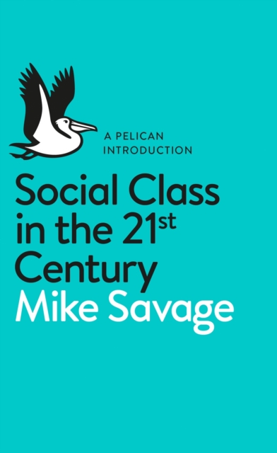 Social Class in the 21st Century, Paperback / softback Book