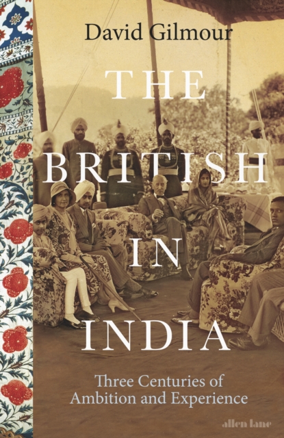 The British in India : Three Centuries of Ambition and Experience, Hardback Book