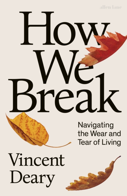 How We Break : Navigating the Wear and Tear of Living, EPUB eBook