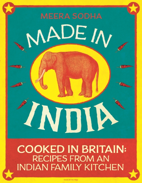 Made in India : 130 Simple, Fresh and Flavourful Recipes from One Indian Family, Hardback Book