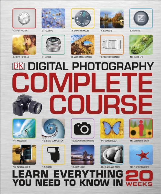 Digital Photography Complete Course : Learn Everything You Need to Know in 20 Weeks, Hardback Book