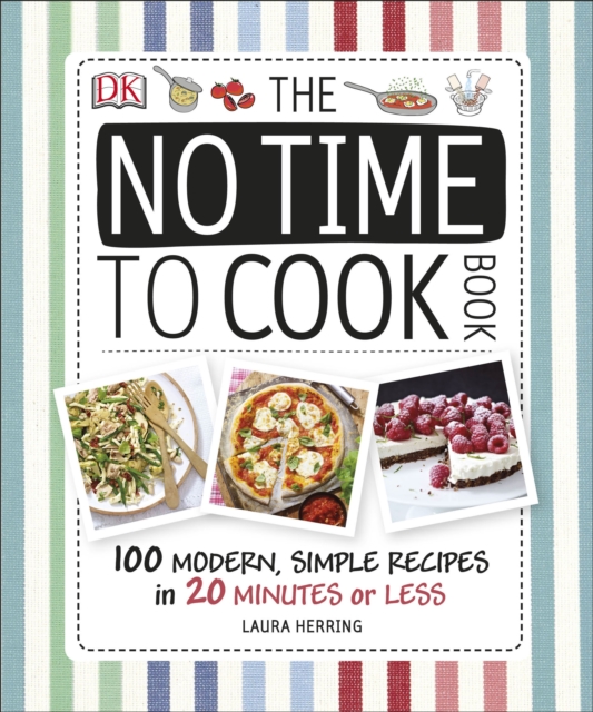 The No Time To Cook Book : 100 Modern, Simple Recipes in 20 Minutes or Less, Hardback Book