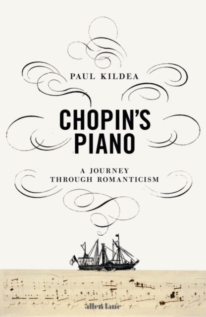 Chopin's Piano : A Journey through Romanticism, Hardback Book