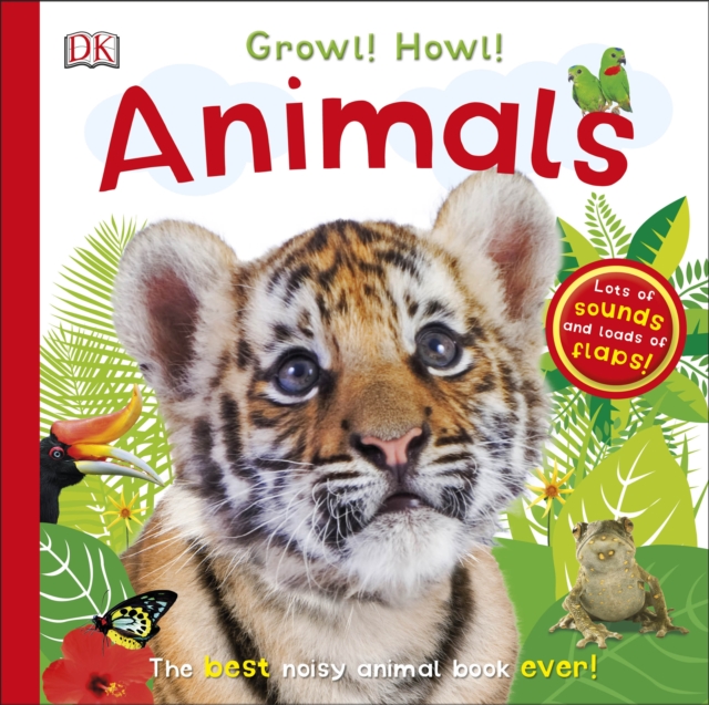 Growl! Howl! Animals : The Best Noisy Animal Book Ever!, Board book Book