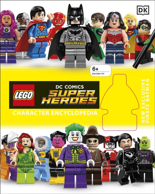LEGO DC Super Heroes Character Encyclopedia : Includes Exclusive Pirate Batman Minifigure, Hardback Book
