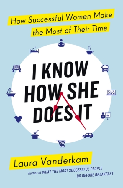 I Know How She Does It : How Successful Women Make the Most of their Time, Paperback / softback Book
