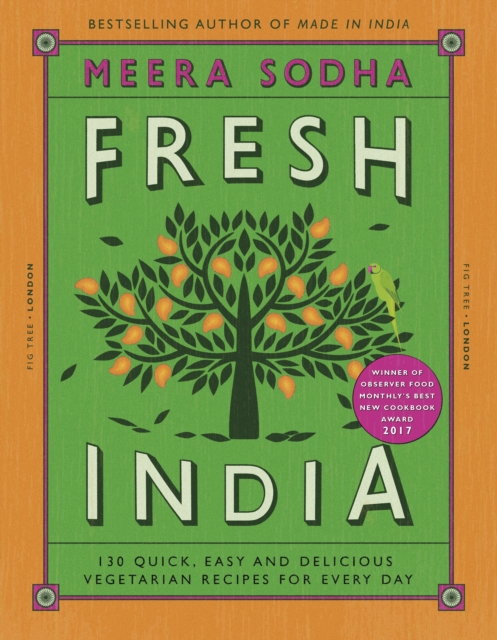 Fresh India : 130 Quick, Easy and Delicious Vegetarian Recipes for Every Day, Hardback Book