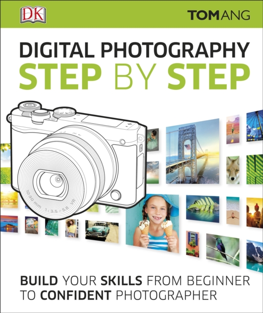 Digital Photography Step by Step : Build Your Skills From Beginner to Confident Photographer, Hardback Book