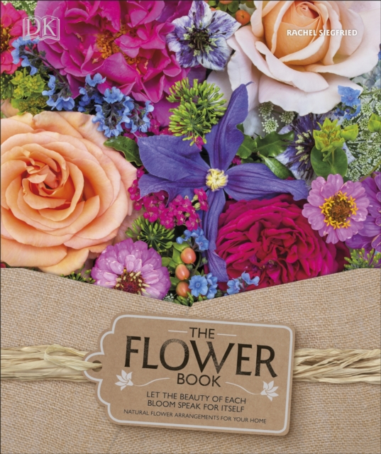 The Flower Book : Natural Flower Arrangements for Your Home, Hardback Book