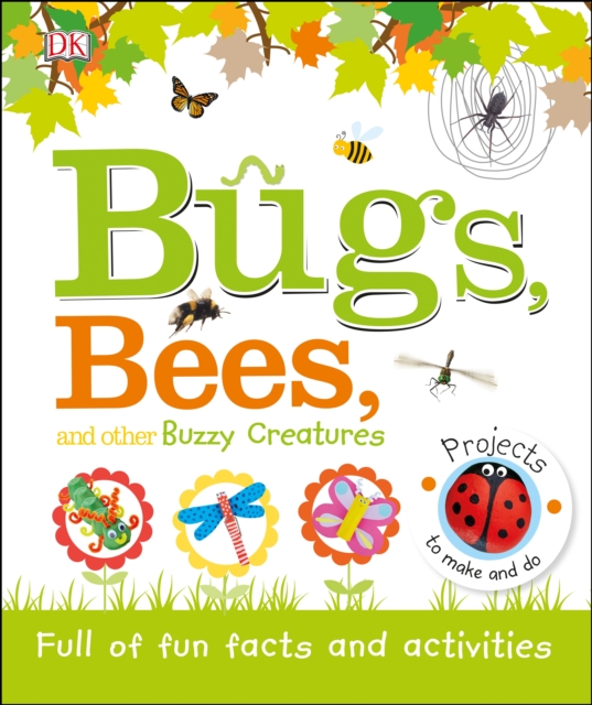 Bugs, Bees and Other Buzzy Creatures : Full of Fun Facts and Activities, Hardback Book