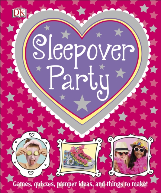 Sleepover Party : Games, Quizzes, Pamper Ideas and Things to Make!, Hardback Book