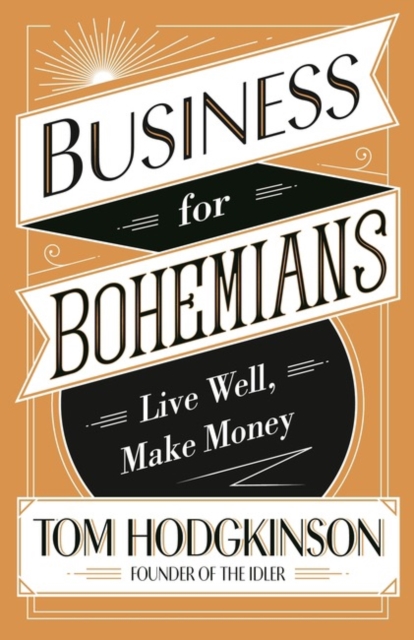 Business for Bohemians : Live Well, Make Money, Paperback / softback Book