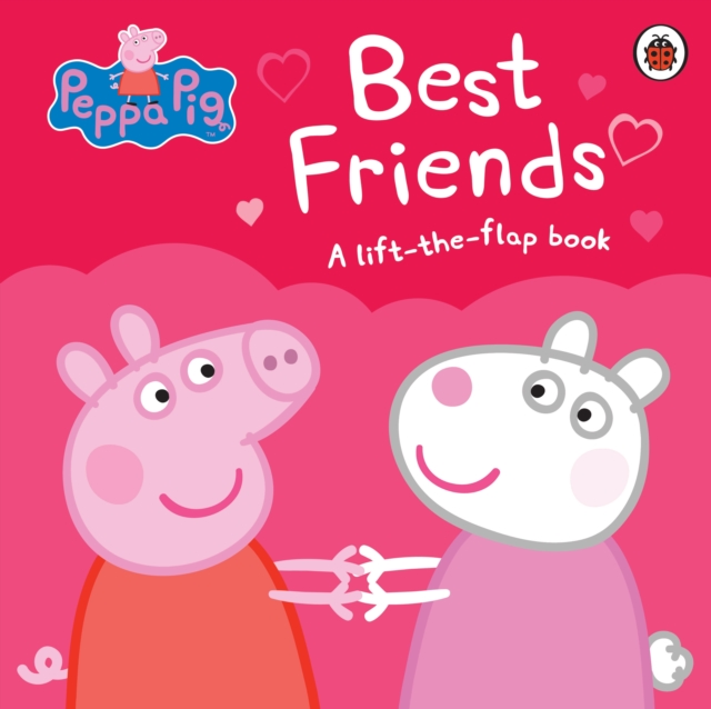 Peppa Pig: Best Friends : A Lift-the-Flap Book, Board book Book