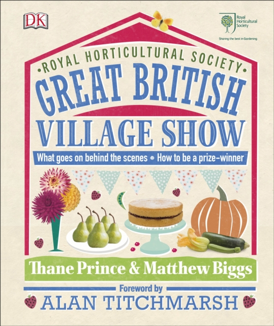 RHS Great British Village Show : What Goes on Behind the Scenes and How to be a Prize-Winner, Hardback Book