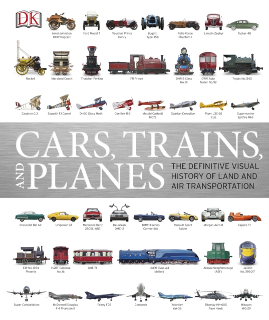 Cars, Trains, and Planes : The Definitive Visual History of Land and Air Transportation, Hardback Book