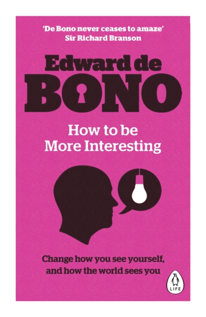 How to be More Interesting : Change how you see yourself and how the world sees you, Paperback / softback Book