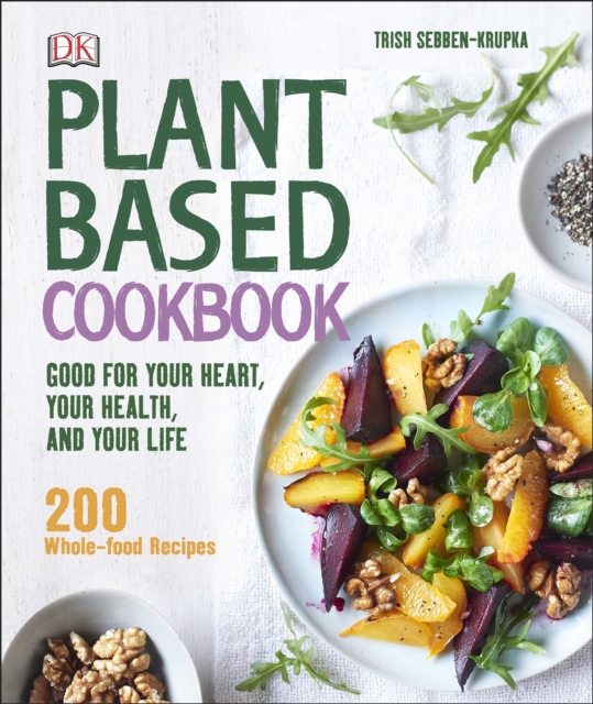 Plant-Based Cookbook : Good for your Heart, your Health, and your Life, EPUB eBook