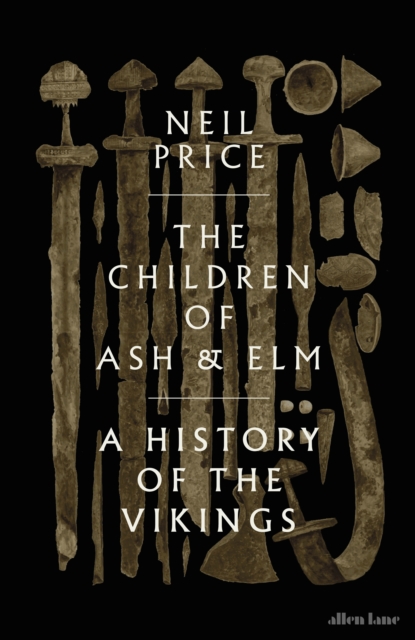 The Children of Ash and Elm : A History of the Vikings, Hardback Book