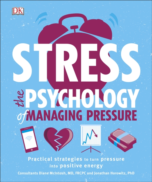Stress The Psychology of Managing Pressure : Practical Strategies to turn Pressure into Positive Energy, Paperback / softback Book