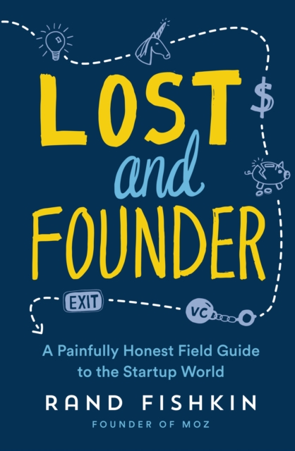 Lost and Founder : A Painfully Honest Field Guide to the Startup World, Paperback / softback Book
