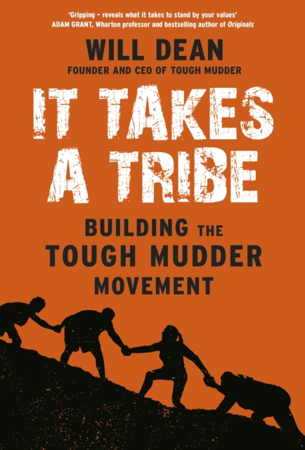 It Takes a Tribe : Building the Tough Mudder Movement, Hardback Book