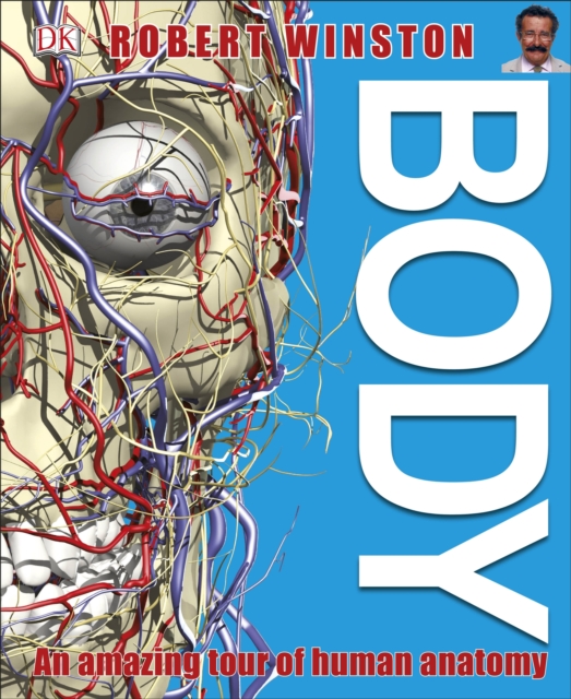 Body : An Amazing Tour of Human Anatomy, Hardback Book