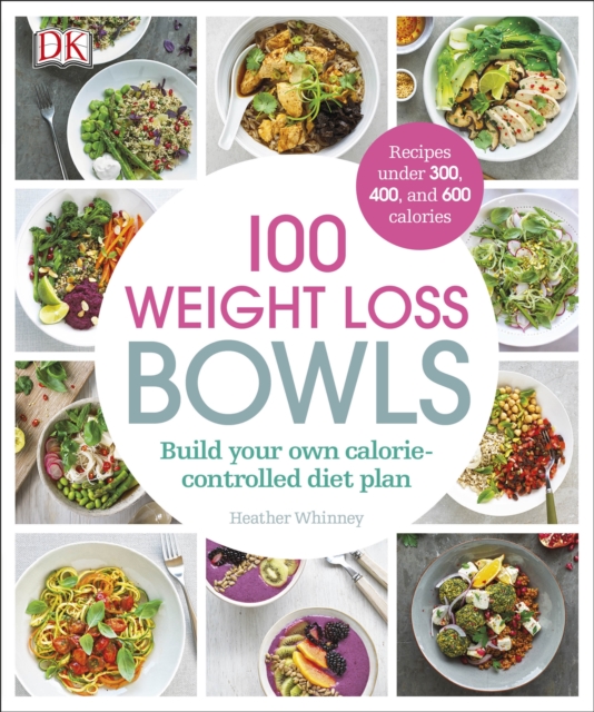 100 Weight Loss Bowls : Build Your Own Calorie-Controlled Diet Plan, Paperback / softback Book