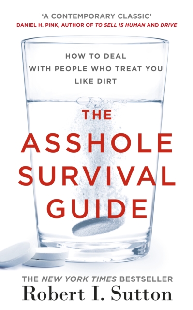 The Asshole Survival Guide : How to Deal with People Who Treat You Like Dirt, Paperback / softback Book