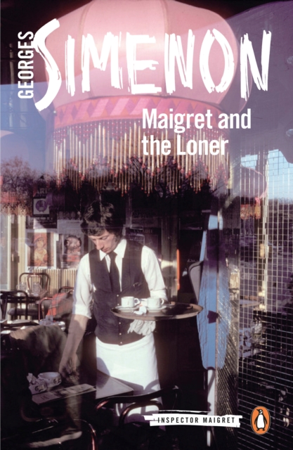 Maigret and the Loner : Inspector Maigret #73, Paperback / softback Book