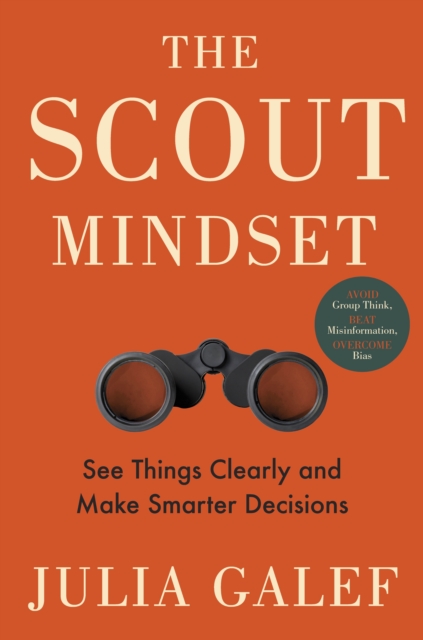 The Scout Mindset : See Things Clearly and Make Smarter Decisions, Paperback / softback Book