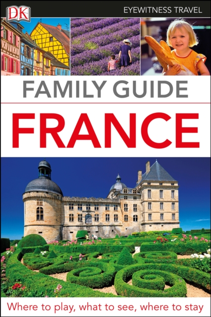 DK Eyewitness Family Guide France, Paperback / softback Book