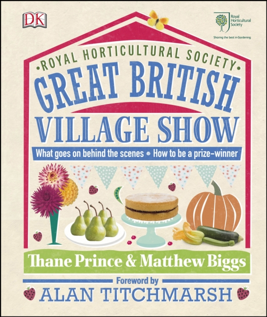 RHS Great British Village Show : What goes on behind the scenes and how to be a prize-winner, PDF eBook