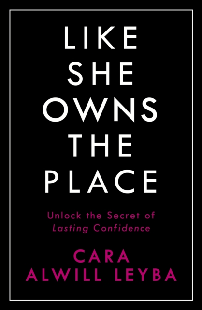 Like She Owns the Place : Unlock the Secret of Lasting Confidence, Paperback / softback Book