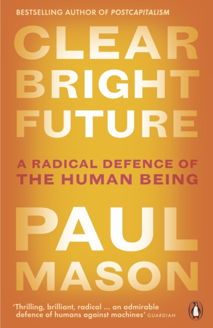 Clear Bright Future : A Radical Defence of the Human Being, EPUB eBook