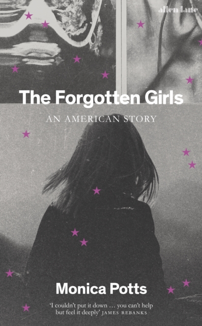 The Forgotten Girls : A Memoir of Friendship and Lost Promise in Rural America, Hardback Book