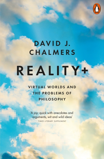 Reality+ : Virtual Worlds and the Problems of Philosophy, EPUB eBook