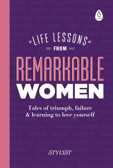 Life Lessons from Remarkable Women : Tales of Triumph, Failure and Learning to Love Yourself, Hardback Book